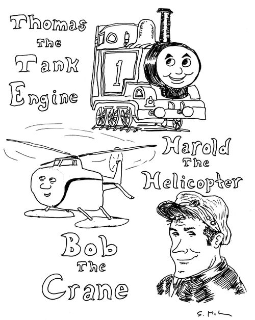 Thomas the Tank Engine. Harold the Helicopter. Bob the Crane