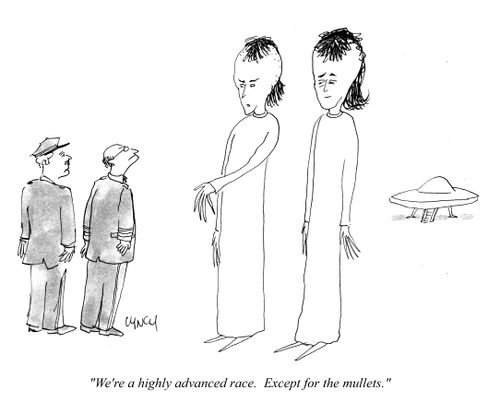 "We're a highly advanced race. Except for the mullets."