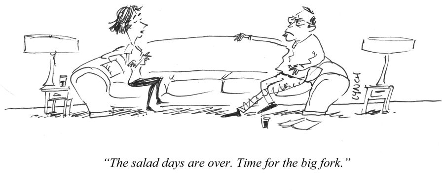 "The salad days are over. Time for the big fork."