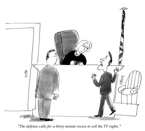 "The defense calls for a thirty minute recess to sell the TV rights."