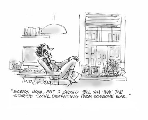 "Sorry, Noah, but I should tell you that I've started social distancing from someone else."