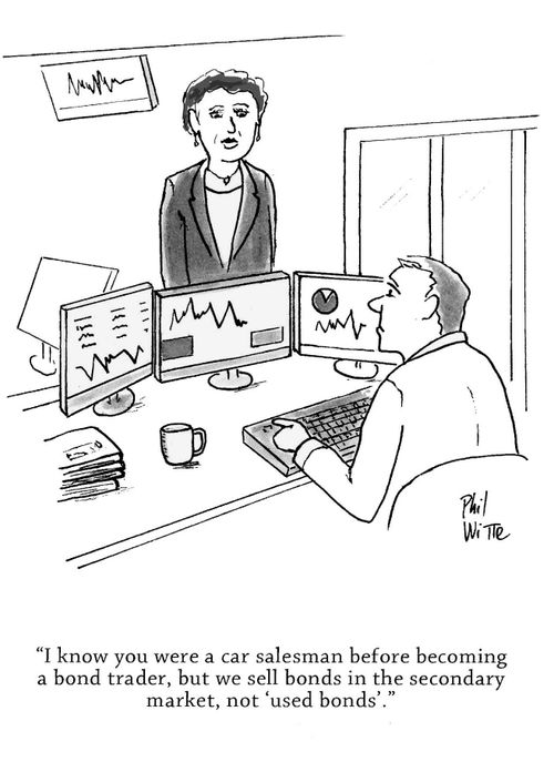 "I know you were a car salesman before becoming a bond trader, but we sell bonds in the secondary market, not 'used bonds'."