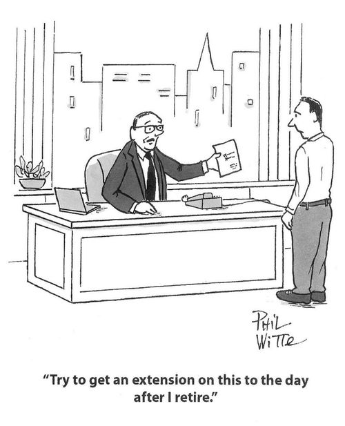 "Try to get an extension on this to the day after I retire."