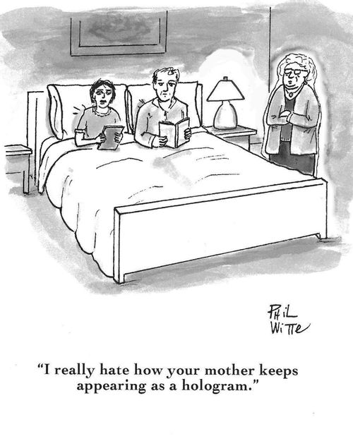 "I really hate how your mother keeps appearing as a hologram."