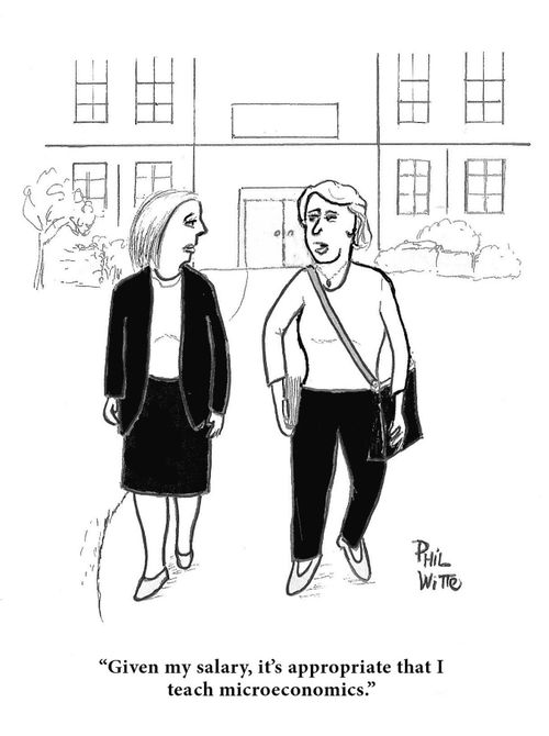"Given my salary, it's appropriate that I teach microeconomics."