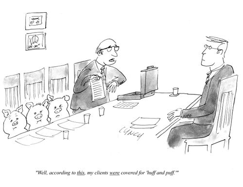 "Well, according to this, my clients were covered for 'huff and puff.'"