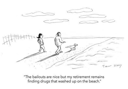 "The bailouts are nice but my retirement remains finding drugs that washed up on the beach."