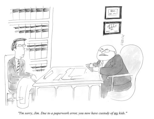 "I'm sorry, Jim. Due to a paperwork error, you now have custody of my kids."