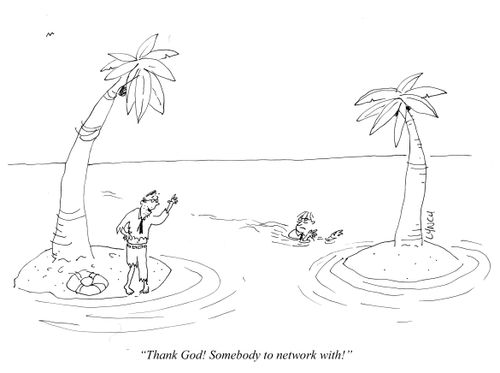 "Thank God! Someone to network with!"