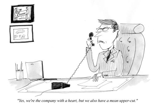 "Yes, we're the company with a heart, but we also have a mean upper-cut."