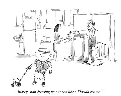 "Audrey, stop dressing up our son like a Florida retiree."