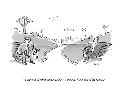 "We ran out of toilet paper. Luckily, I have a whole box of my resumé."