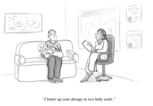 "I better up your dosage to two baby seals."