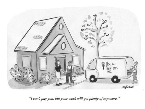 " I can't pay you, but your work will get plenty of exposure."