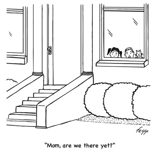 "Mom, are we there yet?"