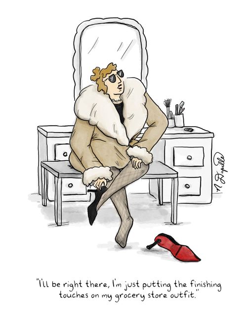 "It'll be right there, I'm just putting the finishing touches on my grocery outfit."