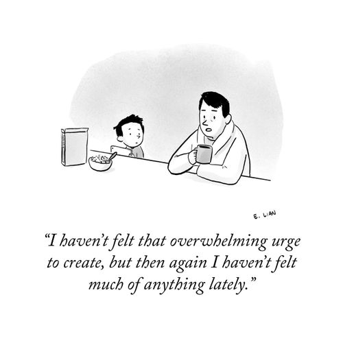 "I haven't felt that overwhelming urge to create, but then again I haven't felt much of anything lately."