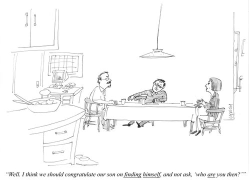 "Well. I think we should congratulate out son on finding himself, and not ask, 'who are you then?'"