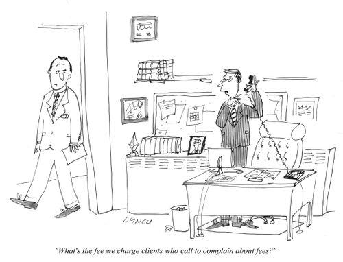 "What's the fee we charge clients who call to complain about fees?"
