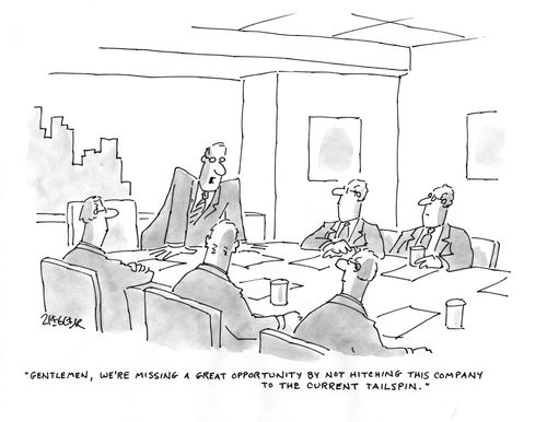 "Gentlemen, we're missing a great opportunity by not hitching this company to the current tailspin."