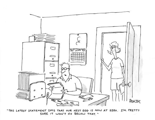 "The latest statement says that our nest egg is now at zero. I'm pretty sure it won't go below that."