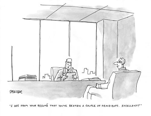 "I see from your resumé that you've beaten a couple of fraud raps. Excellent!"