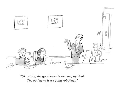"Okay, like, the good news is we can pay Paul. The bad news is we gotta rob Peter."