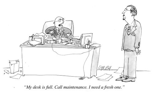 "My desk is full. Call maintenance. I need a fresh one."