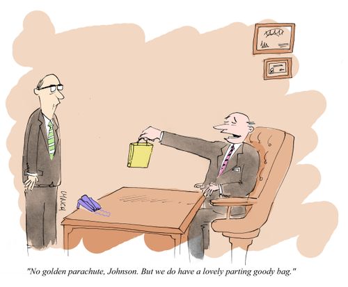 "No golden parachute, Johnson. But we do have a lovely parting goody bag."