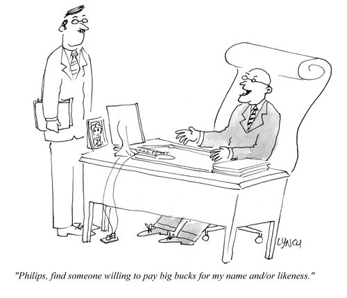 "Philips, find someone willing to pay big bucks for my name and/or likeness."