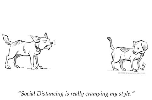 "Social distancing is really cramping my style."