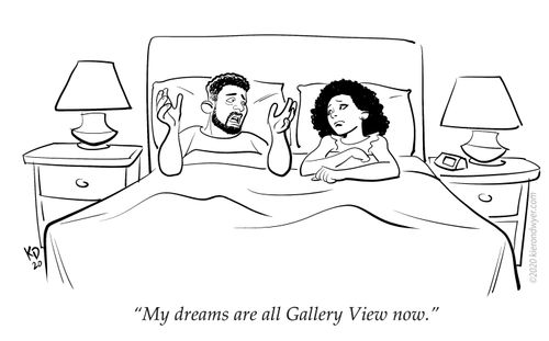 "My Dreams are all Gallery View now." 