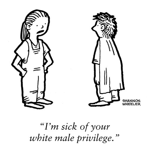 "I'm sick of your white male privilege."