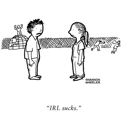 "IRL sucks."