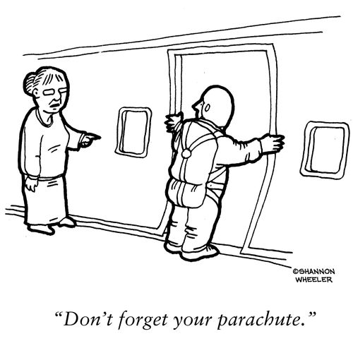 "Don't forget your parachute." 
