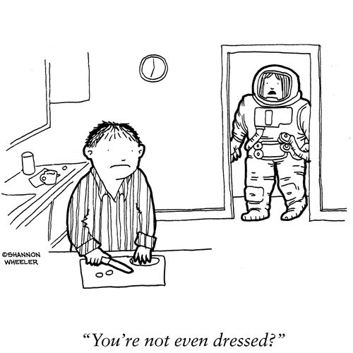 "You're not even dressed?"