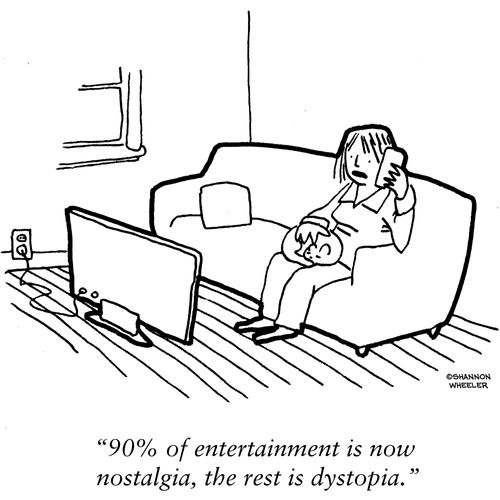 "90% of entertainment is now nostalgia, the rest is dystopia."