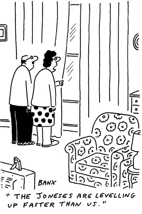 "The Joneses are levelling up faster than us."
