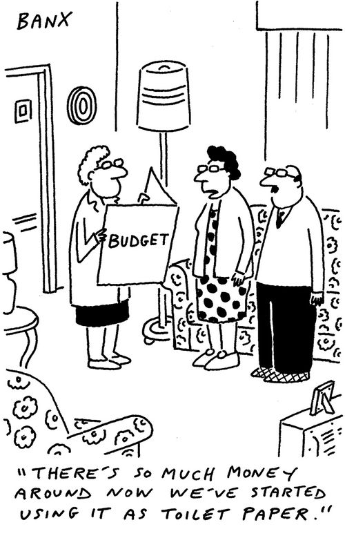 "There's so much money around now we've started using it as toilet paper."