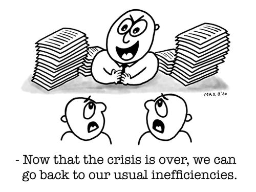"Now that the crisis is over, we can go back to our usual inefficiencies."