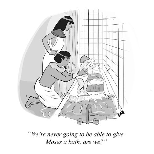"We're never going to be able to give Moses a bath, are we?"