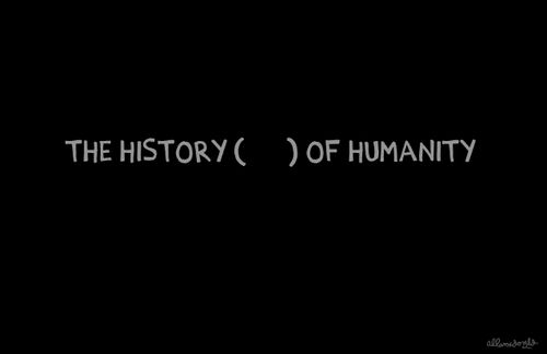 The history (    ) of humanity