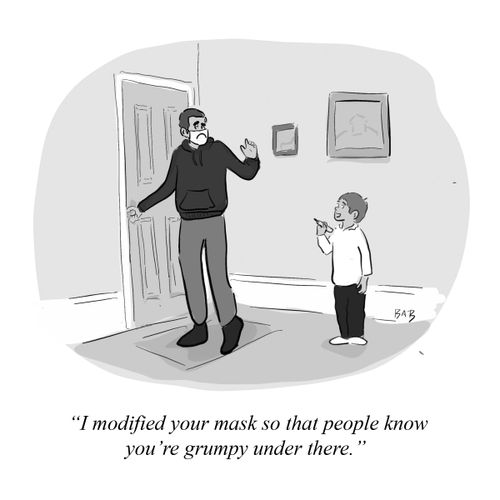 "I modified your mask so that people know you're grumpy under there."