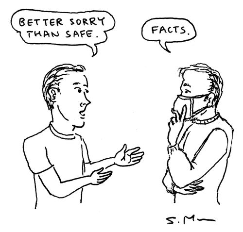 "Better sorry than safe."