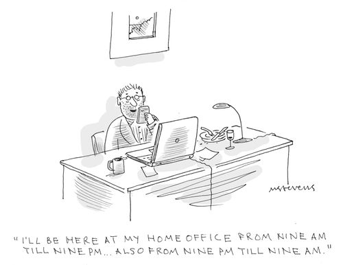 "I'll be here at my home office from nine AM till nine PM... Also from nine PM till nine AM.