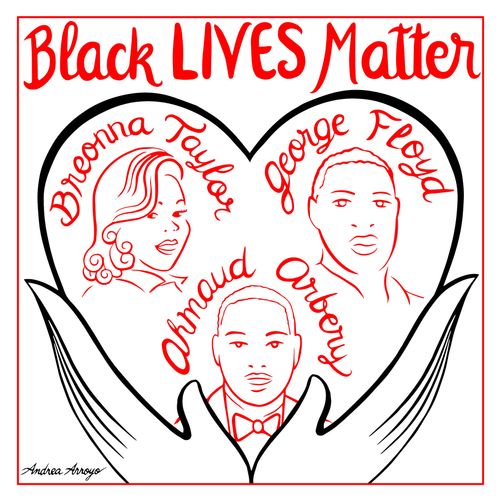 Black Lives Matter: Breonna Taylor, George Floyd, Ahmaud Arbery.