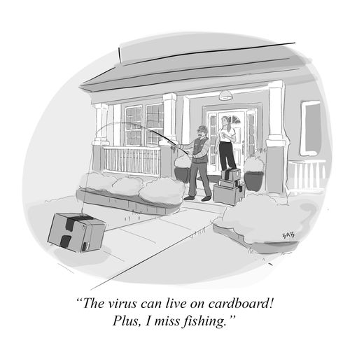 "The virus can live on cardboard! Plus, I miss fishing."