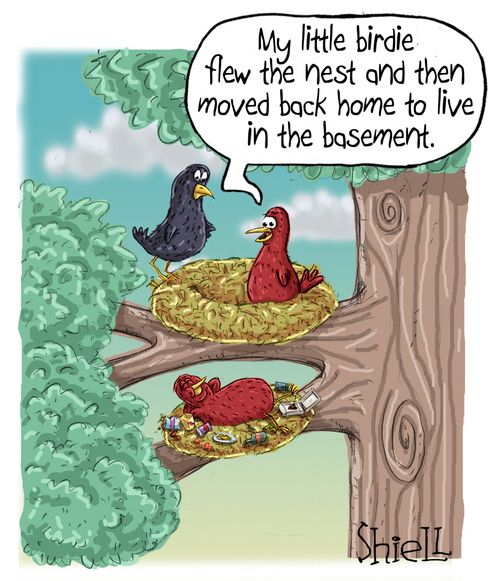"My little birdie flew the nest and then moved back home to live in the basement."