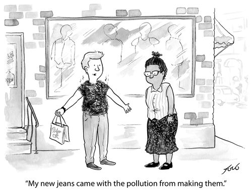 "My new jeans came with the pollution from making them."