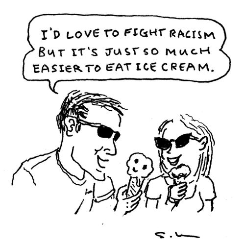 "I'd love to fight racism but it's just so much easier to eat ice cream."